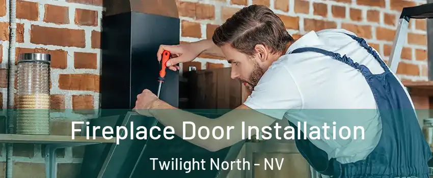 Fireplace Door Installation Twilight North - NV