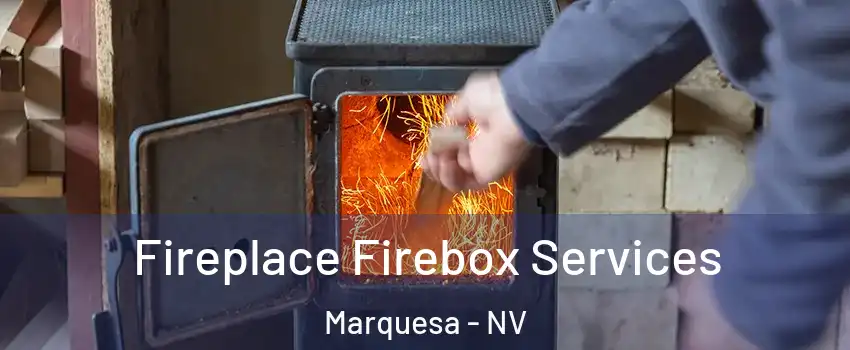 Fireplace Firebox Services Marquesa - NV