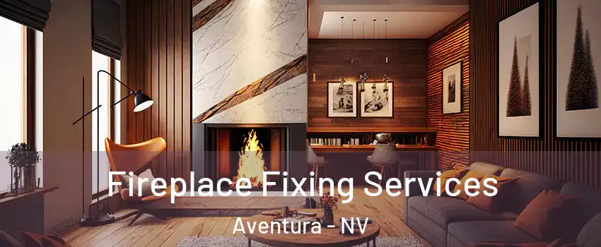 Fireplace Fixing Services Aventura - NV