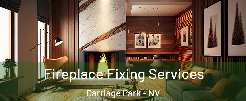 Fireplace Fixing Services Carriage Park - NV