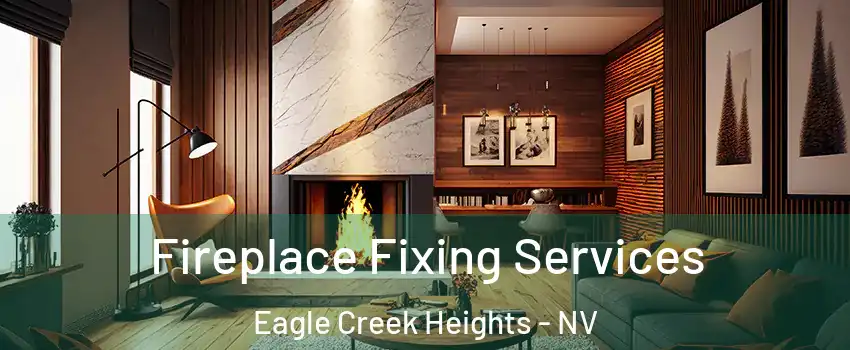 Fireplace Fixing Services Eagle Creek Heights - NV