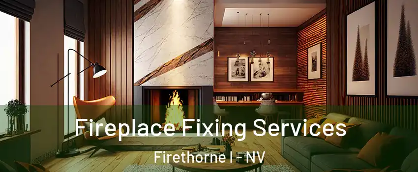 Fireplace Fixing Services Firethorne I - NV