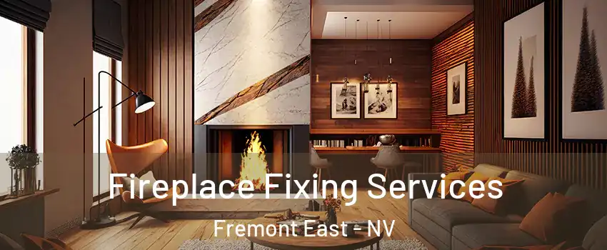 Fireplace Fixing Services Fremont East - NV