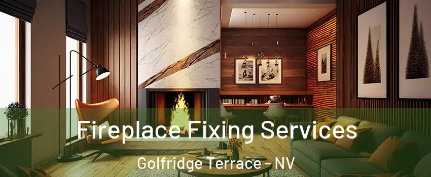 Fireplace Fixing Services Golfridge Terrace - NV