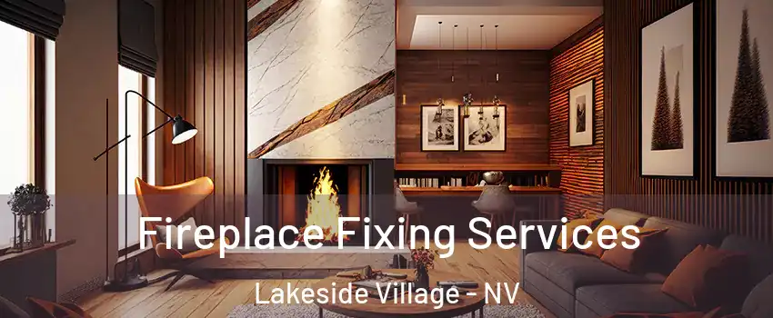 Fireplace Fixing Services Lakeside Village - NV