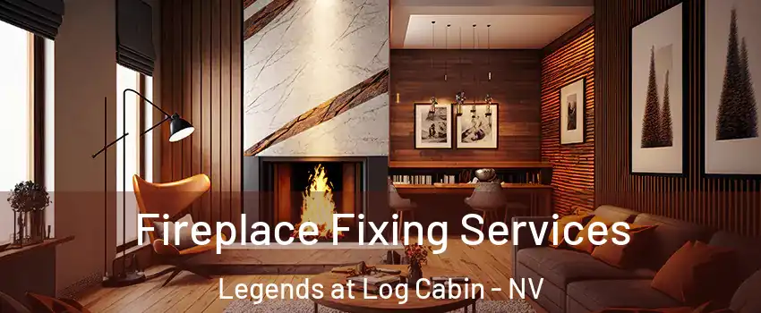 Fireplace Fixing Services Legends at Log Cabin - NV