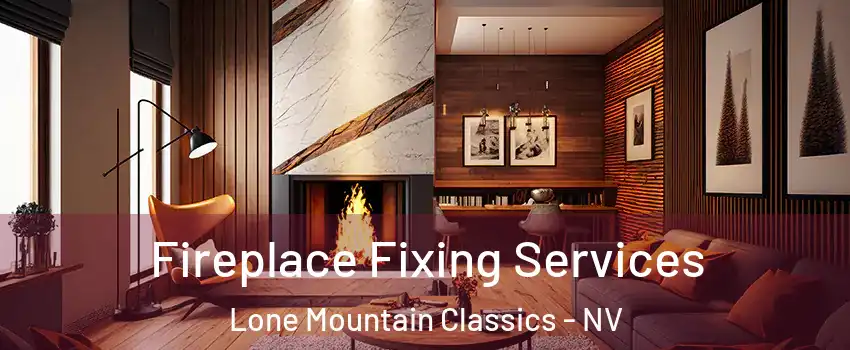 Fireplace Fixing Services Lone Mountain Classics - NV