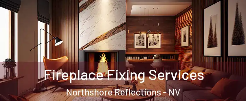 Fireplace Fixing Services Northshore Reflections - NV