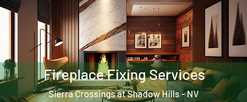Fireplace Fixing Services Sierra Crossings at Shadow Hills - NV