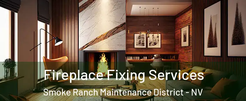 Fireplace Fixing Services Smoke Ranch Maintenance District - NV