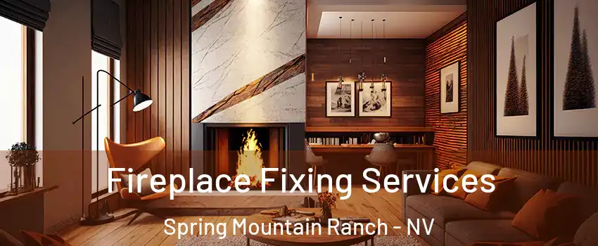 Fireplace Fixing Services Spring Mountain Ranch - NV