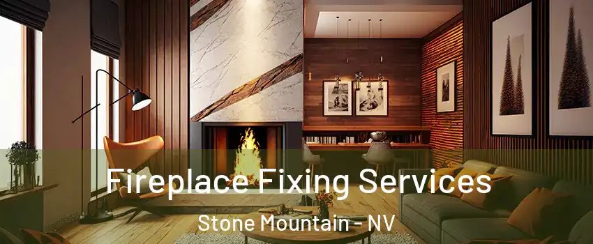 Fireplace Fixing Services Stone Mountain - NV