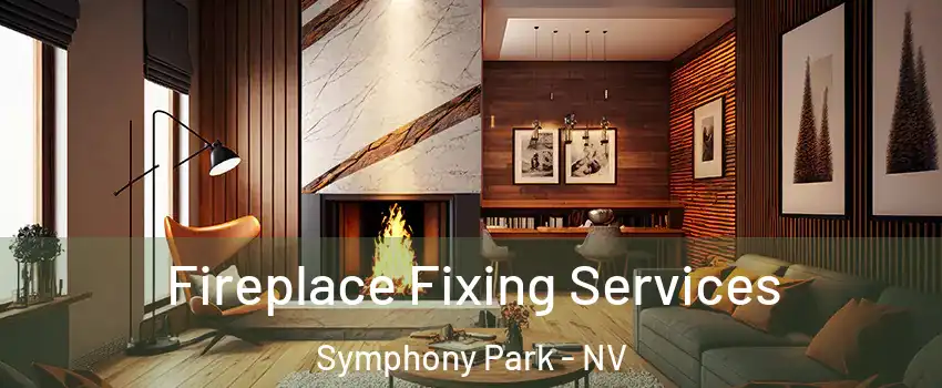 Fireplace Fixing Services Symphony Park - NV