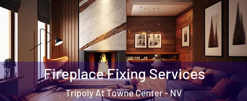 Fireplace Fixing Services Tripoly At Towne Center - NV