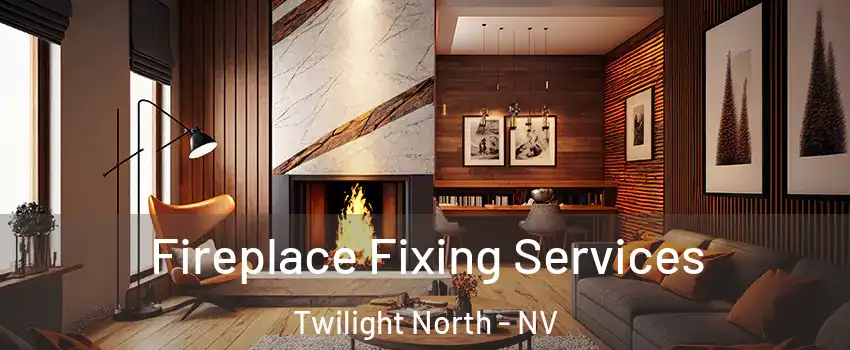 Fireplace Fixing Services Twilight North - NV