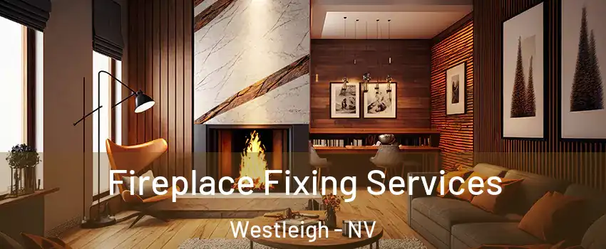 Fireplace Fixing Services Westleigh - NV
