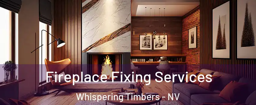 Fireplace Fixing Services Whispering Timbers - NV
