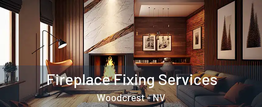 Fireplace Fixing Services Woodcrest - NV