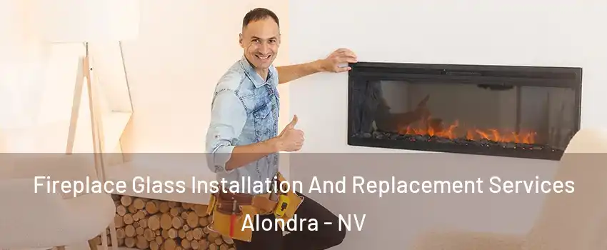 Fireplace Glass Installation And Replacement Services Alondra - NV