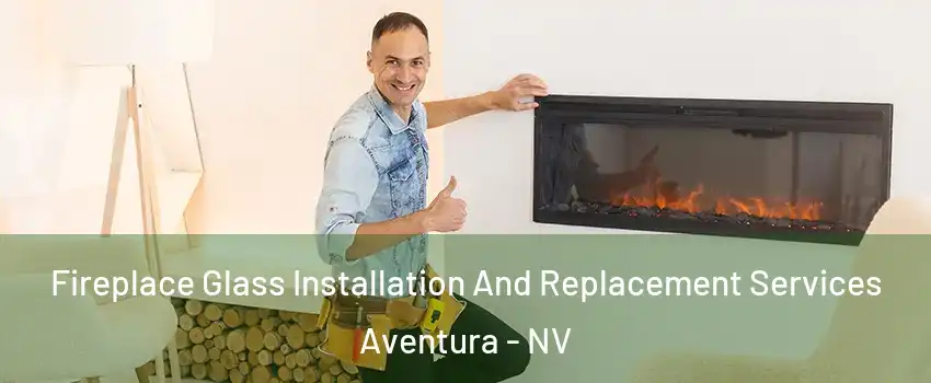 Fireplace Glass Installation And Replacement Services Aventura - NV