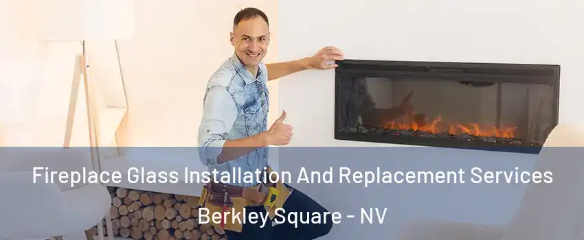 Fireplace Glass Installation And Replacement Services Berkley Square - NV