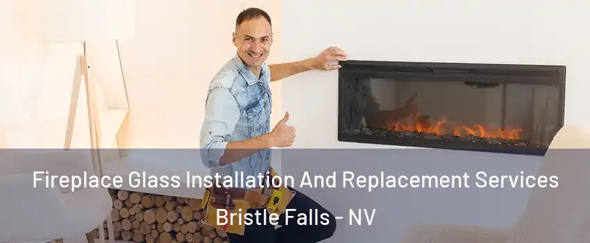 Fireplace Glass Installation And Replacement Services Bristle Falls - NV