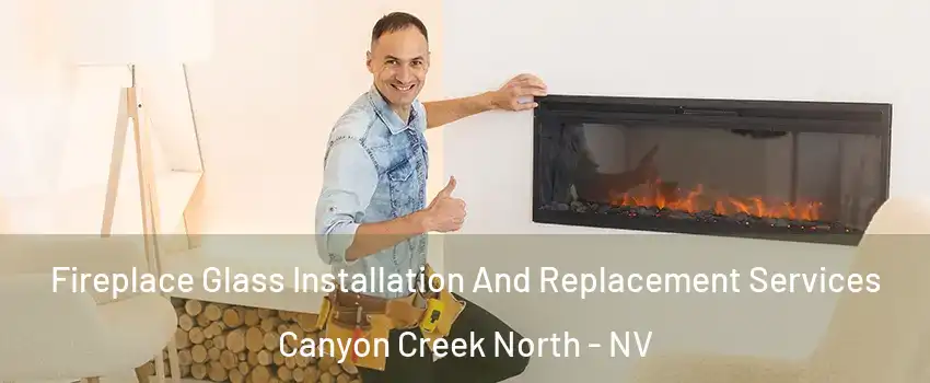 Fireplace Glass Installation And Replacement Services Canyon Creek North - NV