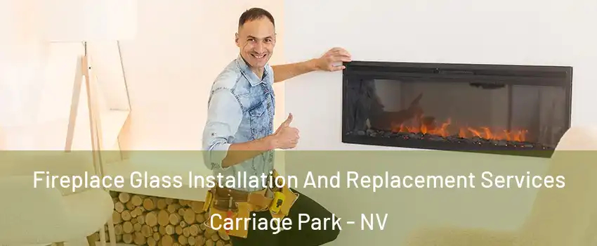 Fireplace Glass Installation And Replacement Services Carriage Park - NV