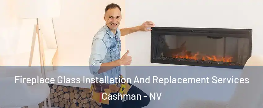 Fireplace Glass Installation And Replacement Services Cashman - NV