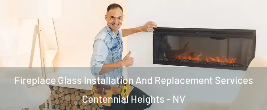 Fireplace Glass Installation And Replacement Services Centennial Heights - NV