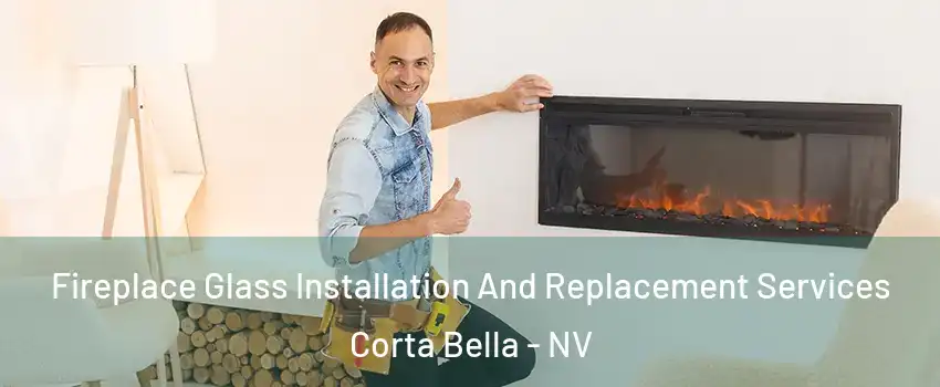 Fireplace Glass Installation And Replacement Services Corta Bella - NV