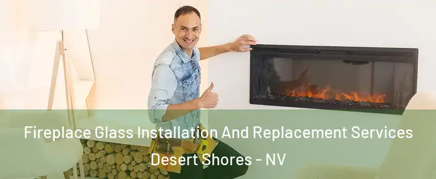 Fireplace Glass Installation And Replacement Services Desert Shores - NV