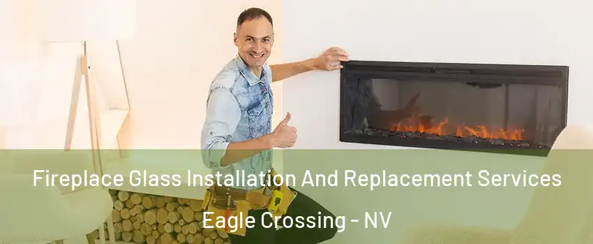 Fireplace Glass Installation And Replacement Services Eagle Crossing - NV