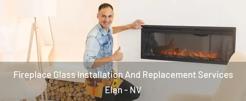 Fireplace Glass Installation And Replacement Services Elan - NV