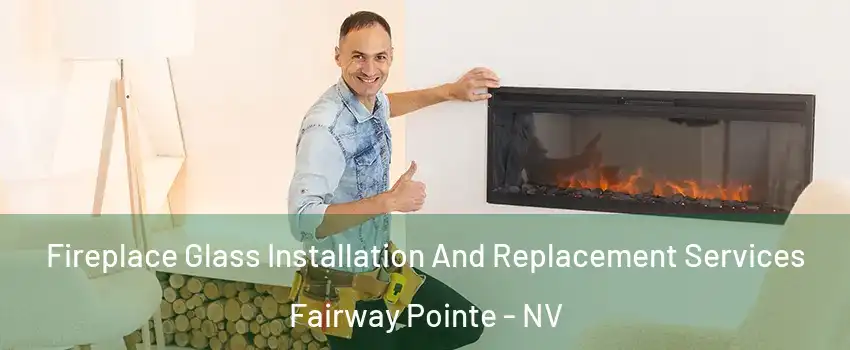 Fireplace Glass Installation And Replacement Services Fairway Pointe - NV