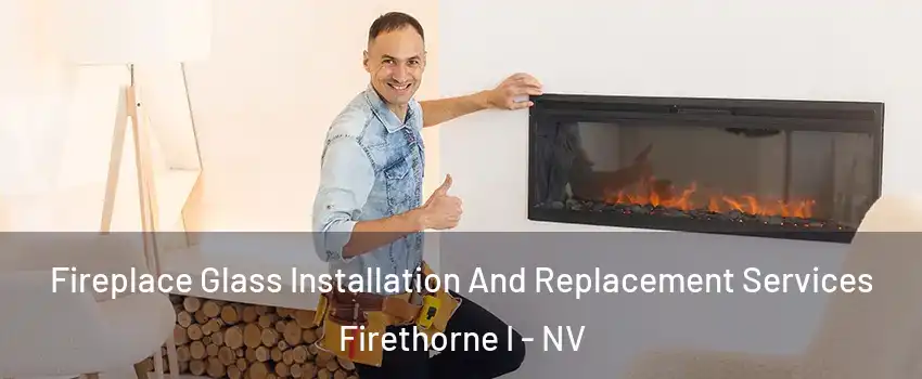 Fireplace Glass Installation And Replacement Services Firethorne I - NV