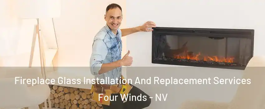 Fireplace Glass Installation And Replacement Services Four Winds - NV