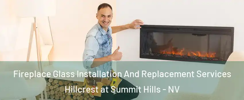 Fireplace Glass Installation And Replacement Services Hillcrest at Summit Hills - NV