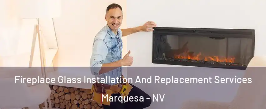 Fireplace Glass Installation And Replacement Services Marquesa - NV