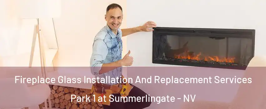 Fireplace Glass Installation And Replacement Services Park 1 at Summerlingate - NV