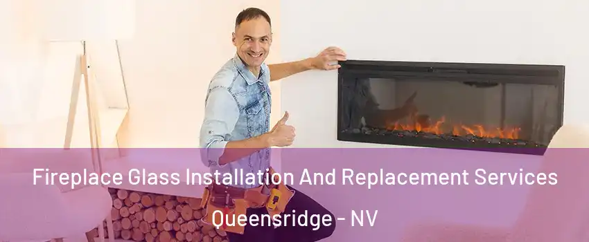 Fireplace Glass Installation And Replacement Services Queensridge - NV