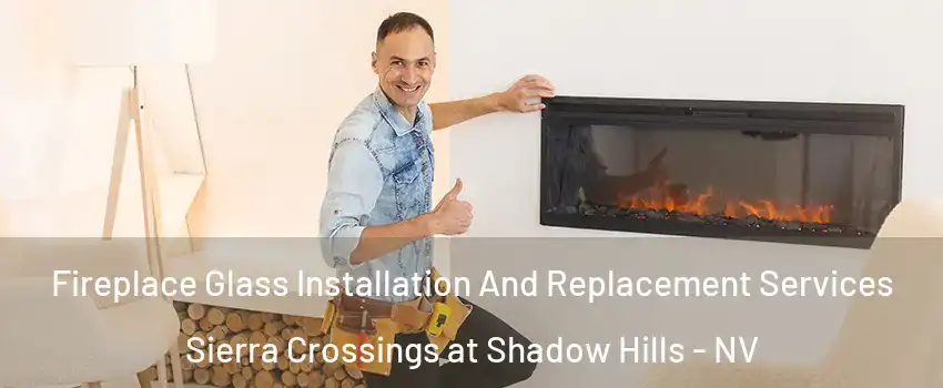 Fireplace Glass Installation And Replacement Services Sierra Crossings at Shadow Hills - NV