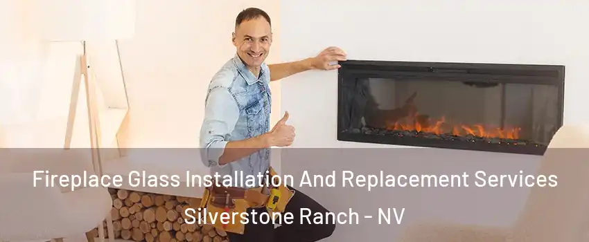 Fireplace Glass Installation And Replacement Services Silverstone Ranch - NV