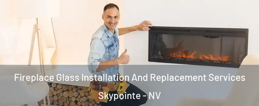 Fireplace Glass Installation And Replacement Services Skypointe - NV