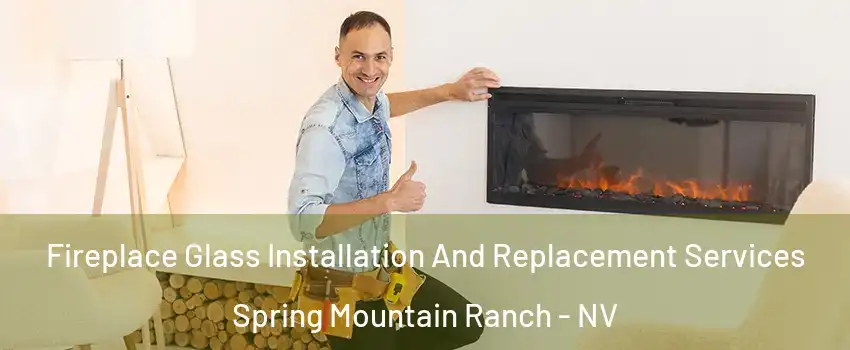 Fireplace Glass Installation And Replacement Services Spring Mountain Ranch - NV