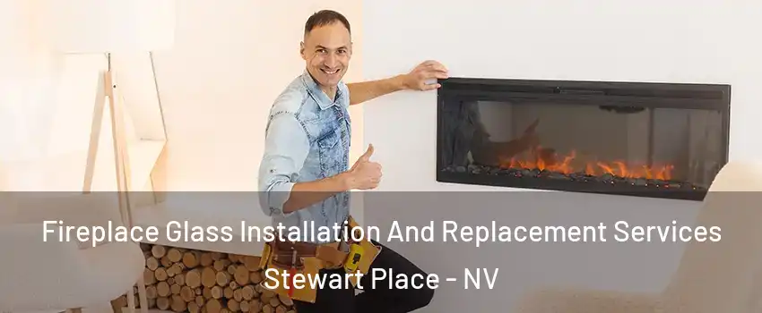 Fireplace Glass Installation And Replacement Services Stewart Place - NV