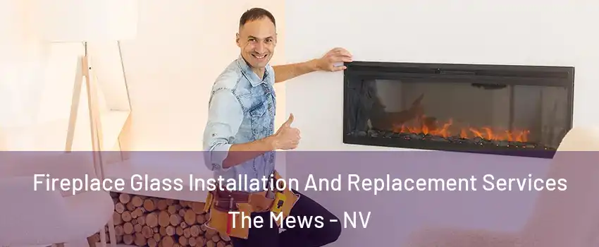 Fireplace Glass Installation And Replacement Services The Mews - NV