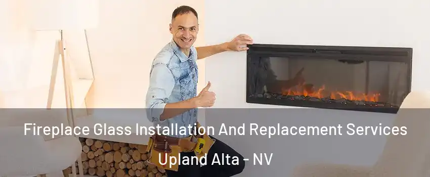 Fireplace Glass Installation And Replacement Services Upland Alta - NV