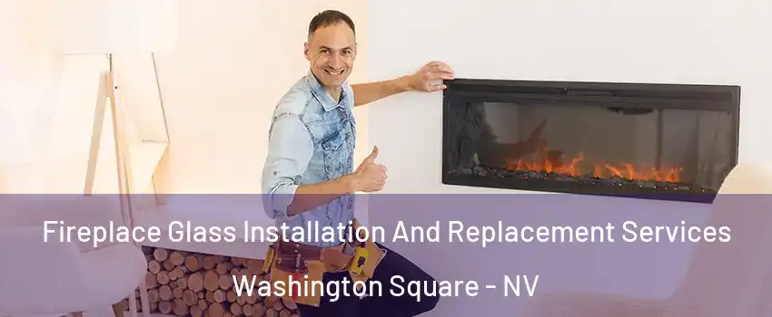 Fireplace Glass Installation And Replacement Services Washington Square - NV