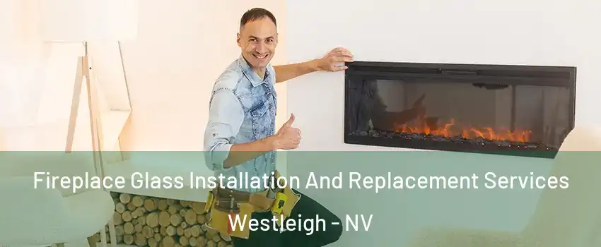 Fireplace Glass Installation And Replacement Services Westleigh - NV